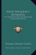 high frequency apparatus: its construction and practical application (1916) (en Inglés)