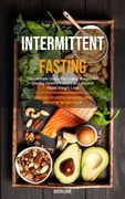 Intermittent Fasting: The Ultimate Guide For Losing Weight And Staying Healthy For Life And Achieve Rapid Weight Loss (Living A Healthy Life