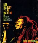 Bob Marley y los Wailers. La Historia Ilustrada Fundamental