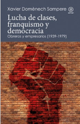 Lucha de clases, franquismo y democracia Obreros y empresarios (1939-1979)