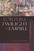 Torture and the Twilight of Empire: From Algiers to Baghdad (Human Rights and Crimes Against Humanity) (en Inglés)