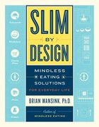 Slim by Design: Mindless Eating Solutions for Everyday Life 