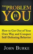 the problem is you: how to get out of your own way and conquer self-defeating behavior (en Inglés)