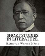Short studies in literature. By: Hamilton Wright Mabie: Literature (en Inglés)