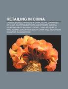 retailing in china: chinese brands, markets in china, retail companies of china, shopping districts and streets in china (en Inglés)