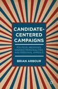 Candidate-Centered Campaigns: Political Messages, Winning Personalities, and Personal Appeals (en Inglés)