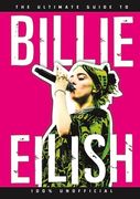 The Ultimate Guide to Billie Eilish: 100% Unofficial