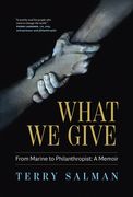 What We Give: From Marine to Philanthropist: A Memoir (en Inglés)