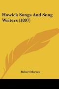 hawick songs and song writers (1897) (en Inglés)
