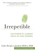 Irrepetible: Cultivando el Llamado Único de Cada Persona
