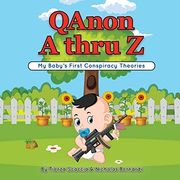 Qanon a Thru z: My Baby's First Conspiracy Theories 