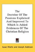 the doctrine of the passions explained and improved to which is added evidences of the christian religion (en Inglés)