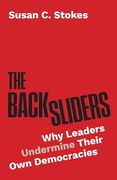 The Backsliders: Why Leaders Undermine Their own Democracies (en Inglés)