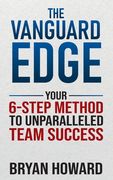 The Vanguard Edge: Your 6-Step Method to Unparalleled Team Success