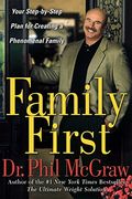 Family First: Your Step-By-Step Plan for Creating a Phenomenal Family (en Inglés)