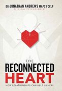 The Reconnected Heart: How Relationships can Help us Heal (en Inglés)