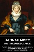 Hannah More - The Inflexible Captive: "Life though a short, is a working day. Activity may lead to evil; but inactivity cannot be led to good" (en Inglés)