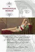 Dangerous Woman: The Life, Loves, and Scandals of Adah Isaacs Menken, 1835-1868, America's Original Superstar 