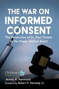 The war on Informed Consent: The Persecution of dr. Paul Thomas by the Oregon Medical Board (Children'S Health Defense) (en Inglés)
