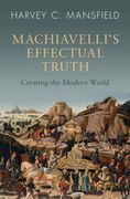 Machiavelli's Effectual Truth: Creating the Modern World (en Inglés)