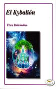 El Kybalión. Tres Iniciados