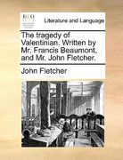 the tragedy of valentinian. written by mr. francis beaumont, and mr. john fletcher. (en Inglés)