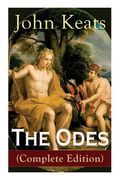 The Odes: Ode on a Grecian urn + ode to a Nightingale + ode to Apollo + ode to Indolence + ode to Psyche + ode to Fanny + ode to. Of the Most Beloved English Romantic Poets (en Inglés)