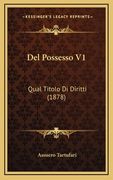 Del Possesso V1: Qual Titolo Di Diritti (1878) (en Italiano)