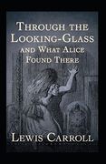 Through the Looking Glass (And What Alice Found There) Annotated (en Inglés)