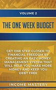 The One-Week Budget: Get one Step Closer to Financial Freedom by Creating an Easy Money Management System That Will Help you Make More Money and Keep you Debt Free Volume 2 