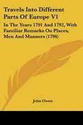 travels into different parts of europe v1: in the years 1791 and 1792, with familiar remarks on places, men and manners (1796) (en Inglés)
