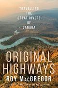 Original Highways: Travelling the Great Rivers of Canada 