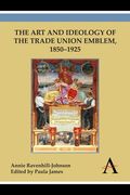the art and ideology of the trade union emblem, 1850 1925