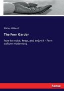The Fern Garden: how to make, keep, and enjoy it - Fern culture made easy (en Inglés)