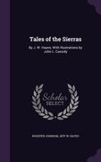 Tales of the Sierras: By J. W. Hayes; With Illustrations by John L. Cassidy (en Inglés)