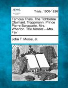 famous trials. the tichborne claimant. troppmann. prince pierre bonaparte. mrs. wharton. the meteor.-mrs. fair (en Inglés)