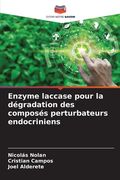 Enzyme laccase pour la dégradation des composés perturbateurs endocriniens (en Francés)