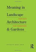 meaning in landscape architecture & gardens,four essays, four commentaries