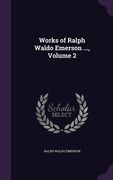 Works of Ralph Waldo Emerson ..., Volume 2 (en Inglés)
