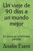 Un viaje de 90 días a un mundo mejor: En busca de la felicidad perdida.