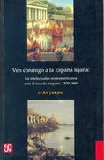 Ven Conmigo a la España Lejana. Los Intelectuales Norteamericanos Ante el Mundo Hispano 1820-1880