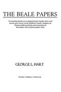 The Beale Papers: Presenting details of an alleged burial of gold, silver and jewels near Goose Creek, Bedford, County, Virginia, by Tho (en Inglés)