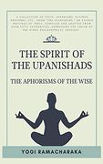 The Spirit of the Upanishads: The Aphorisms of the Wise