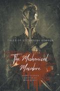 The Mechanical Macabre: Tales of Steampunk Horror (en Inglés)