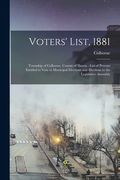 Voters' List, 1881 [microform]: Township of Colborne, County of Huron: List of Persons Entitled to Vote at Municipal Elections and Elections to the Le (en Inglés)