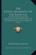 the flying apparatus of the blow-fly: a contribution to the morphology and physiology of the organs of flight in insects (1911) (en Inglés)
