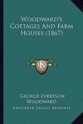 woodward's cottages and farm houses (1867) (en Inglés)