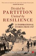 Divided by Partition: United by Resilience: 21 Inspirational Stories From 1947 
