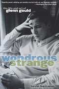 wondrous strange,the life and art of glenn gould (en Inglés)