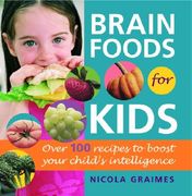 Brain Foods for Kids: Over 100 Recipes to Boost Your Child's Intelligence: A Cookbook (en Inglés)